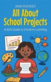 All About School Projects: A Kid's Guide to Creative Learning (Knowledge Books For Kids, #7) (eBook, ePUB)