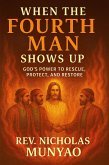 When the Fourth Man Shows Up: God's Power to Rescue, Protect, and Restore (eBook, ePUB) When the Fourth Man Shows Up: God's Power to Rescue, Protect, and Restore (eBook, ePUB)