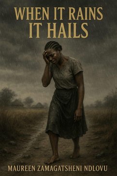When It Rains It Hails (eBook, ePUB) - Ndlovu, Maureen Zamagatsheni When It Rains It Hails (eBook, ePUB) - Ndlovu, Maureen Zamagatsheni