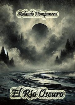 El Río Oscuro (eBook, ePUB) - Hompanera, Rolando