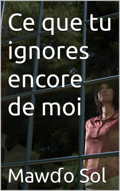 Ce que tu ignores encore de moi (eBook, ePUB) - Sol, Maw¿o Ce que tu ignores encore de moi (eBook, ePUB) - Sol, Maw¿o