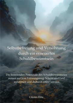 Selbstbefreiung und Versöhnung durch ein erneuertes Schuldbewusstsein (eBook, ePUB) - Eble, Günter