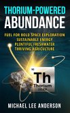 Thorium-Powered Abundance: Fuel for Bold Space Exploration, Sustainable Energy, Plentiful Freshwater, Thriving Agriculture (eBook, ePUB)