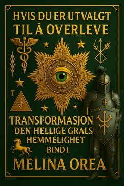 Cover HVIS DU ER UTVALGT TIL Å OVERLEVE: TRANSFORMASJON. DEN HELLIGE GRALS HEMMELIGHET. Bind I (1, #1) (eBook, ePUB)