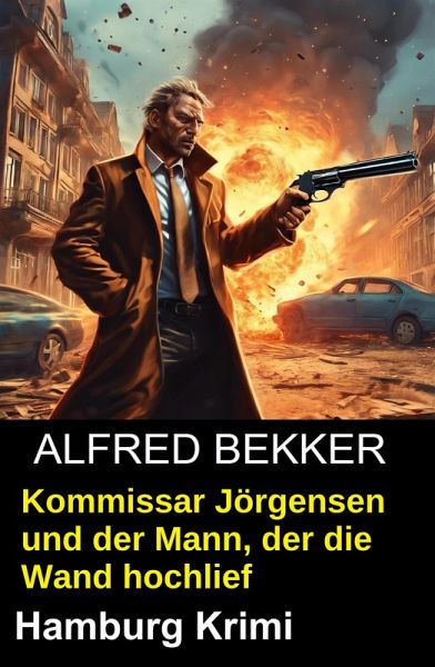 Kommissar Jörgensen und der Mann, der die Wand hochlief (eBook, ePUB) Kommissar Jörgensen und der Mann, der die Wand hochlief (eBook, ePUB)