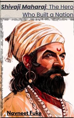 Cover Shivaji Maharaj: The Hero Who Built a Nation (eBook, ePUB)