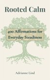 Rooted Calm - 400 Affirmations for Everyday Steadiness (eBook, ePUB) Rooted Calm - 400 Affirmations for Everyday Steadiness (eBook, ePUB)