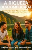 A Riqueza Descomplicada: Desvendando Adam Smith (eBook, ePUB)