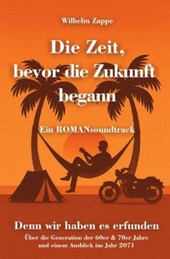 Cover Die Zeit, bevor die Zukunft begann - Ein ROMANsoundtrack
