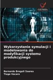 Wykorzystanie symulacji i modelowania do modyfikacji systemu produkcyjnego Wykorzystanie symulacji i modelowania do modyfikacji systemu produkcyjnego