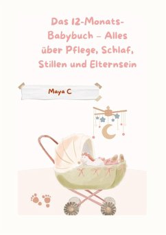 Das 12-Monats-Babybuch - Alles über Pflege, Schlaf, Stillen & Elternsein - Cherif, Maya