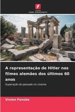 A representação de Hitler nos filmes alemães dos últimos 60 anos - Fenske, Vivien A representação de Hitler nos filmes alemães dos últimos 60 anos - Fenske, Vivien