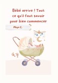 Bébé arrive! Tout ce qu´il faut savoir pour bien commencer Bébé arrive! Tout ce qu´il faut savoir pour bien commencer