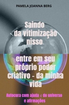 Saindo da vitimização nisso entre em seu próprio poder criativo - da minha vida