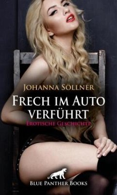 Cover Frech im Auto verführt   Erotische Geschichte + 2 weitere Geschichten