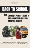 Back to School The Complete Parent's Guide to Preparing Your Child for Academic Success (eBook, ePUB)