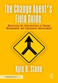 The Change Agent's Field Guide (eBook, ePUB) The Change Agent's Field Guide (eBook, ePUB)