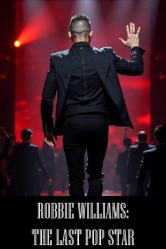 Cover Robbie Williams: The Last Pop Star (Biographies, #1) (eBook, ePUB)