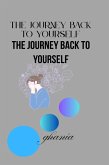 The Journey Back to Yourself The Journey Back to Yourself (eBook, ePUB) The Journey Back to Yourself The Journey Back to Yourself (eBook, ePUB)