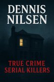 Dennis Nilsen (True Crime Serial Killers) (eBook, ePUB) Dennis Nilsen (True Crime Serial Killers) (eBook, ePUB)