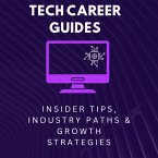 Tech Career Guides: Insider Tips, Industry Paths & Growth Strategies (eBook, ePUB) Tech Career Guides: Insider Tips, Industry Paths & Growth Strategies (eBook, ePUB)