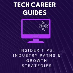 Tech Career Guides: Insider Tips, Industry Paths & Growth Strategies (eBook, ePUB) - Jepchumba, Monica Tech Career Guides: Insider Tips, Industry Paths & Growth Strategies (eBook, ePUB) - Jepchumba, Monica