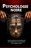 Psychologie Noire : Les techniques les plus dangereuses de manipulation, de persuasion et de langage corporel (eBook, ePUB) Psychologie Noire : Les techniques les plus dangereuses de manipulation, de persuasion et de langage corporel (eBook, ePUB)