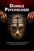 Dunkle Psychologie: Die gefährlichsten Techniken der Manipulation, Überzeugung und Körpersprache (eBook, ePUB)