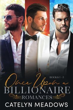 Once Upon a Billionaire, Books 1-3 (Once Upon a Billionaire Romances, #1) (eBook, ePUB) - Meadows, Catelyn
