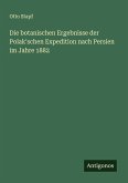 Die botanischen Ergebnisse der Polak'schen Expedition nach Persien im Jahre 1882 Die botanischen Ergebnisse der Polak'schen Expedition nach Persien im Jahre 1882