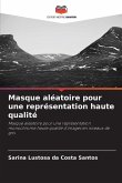 Masque aléatoire pour une représentation haute qualité