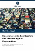 Eigentumsrechte, Rechtsschutz und Entwicklung des Finanzsektors Eigentumsrechte, Rechtsschutz und Entwicklung des Finanzsektors