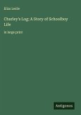 Charley's Log; A Story of Schoolboy Life Charley's Log; A Story of Schoolboy Life