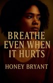 Breathe Even When It Hurts Breathe Even When It Hurts