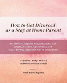 How to Get Divorced as a Stay at Home Parent How to Get Divorced as a Stay at Home Parent