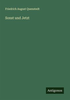 Sonst und Jetzt - Quenstedt, Friedrich August