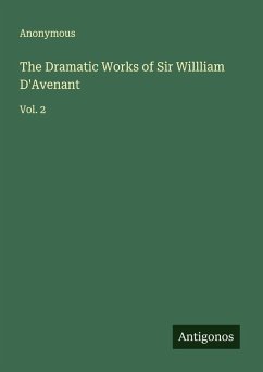 The Dramatic Works of Sir Willliam D'Avenant - Anonymous