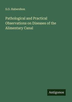 Pathological and Practical Observations on Diseases of the Alimentary Canal - Habershon, S. O.