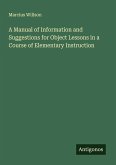 A Manual of Information and Suggestions for Object Lessons in a Course of Elementary Instruction A Manual of Information and Suggestions for Object Lessons in a Course of Elementary Instruction