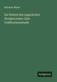 Zur Reform des ungarischen Strafprocesses: Eine Codificationsstudie