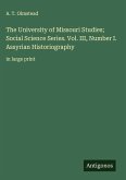 The University of Missouri Studies; Social Science Series. Vol. III, Number I. Assyrian Historiography The University of Missouri Studies; Social Science Series. Vol. III, Number I. Assyrian Historiography