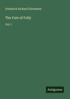 The Fate of Folly - Chichester, Frederick Richard
