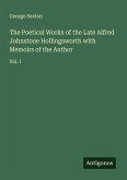 The Poetical Works of the Late Alfred Johnstone Hollingsworth with Memoirs of the Author