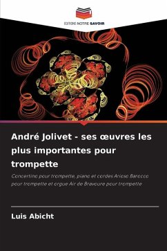 André Jolivet - ses ¿uvres les plus importantes pour trompette - Abicht, Luis André Jolivet - ses ¿uvres les plus importantes pour trompette - Abicht, Luis