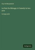 La Paix Du Ménage; A Comedy in two acts La Paix Du Ménage; A Comedy in two acts