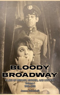 Cover Bloody Broadway - Plays of Menace, Murder, and Mystery - Volume 1 1900-1930