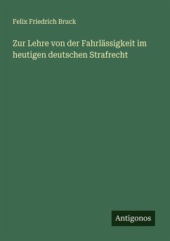 Cover Zur Lehre von der Fahrlässigkeit im heutigen deutschen Strafrecht