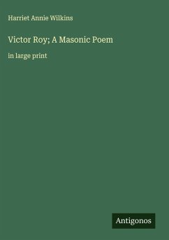 Victor Roy; A Masonic Poem - Wilkins, Harriet Annie