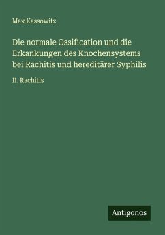 Cover Die normale Ossification und die Erkankungen des Knochensystems bei Rachitis und hereditärer Syphilis