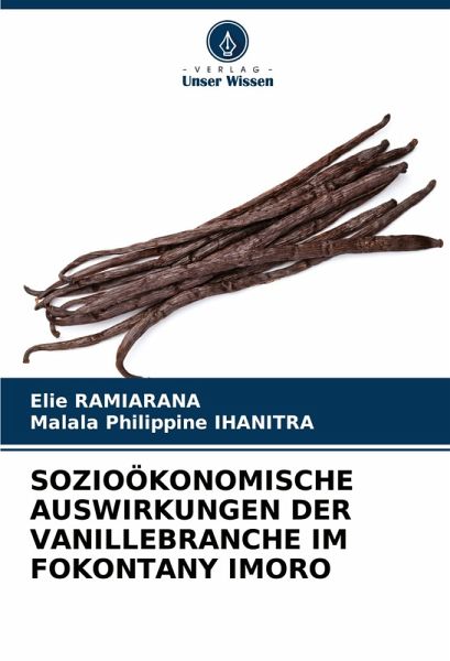 SOZIOÖKONOMISCHE AUSWIRKUNGEN DER VANILLEBRANCHE IM FOKONTANY IMORO SOZIOÖKONOMISCHE AUSWIRKUNGEN DER VANILLEBRANCHE IM FOKONTANY IMORO
